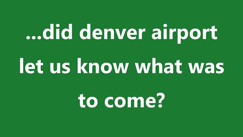 ...did denver airport let us know what was to come?