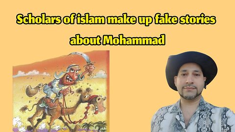 Scholars of islam make up fake stories about Mohammad