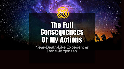 Near-Death Experience - Rene Jorgensen - The Full Consequences Of My Actions