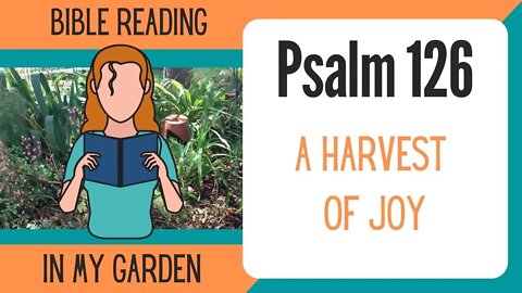 Psalm 126 (A Harvest of Joy)