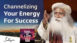 Channelizing Your Energy For Success | Soul Of Life - Made By God