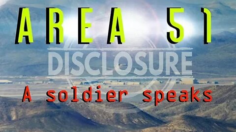 AREA 51 - Confessions of a soldier - Outstanding disclosure...