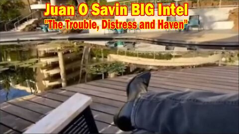 Juan O Savin BIG Intel Jan 8: "The Trouble, Distress and Haven"