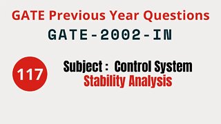 117 | GATE 2002 IN | Stability Analysis | Control System Gate Previous Year Questions |