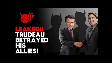 Trudeau’s SECRET DEAL With Macron EXPOSED!