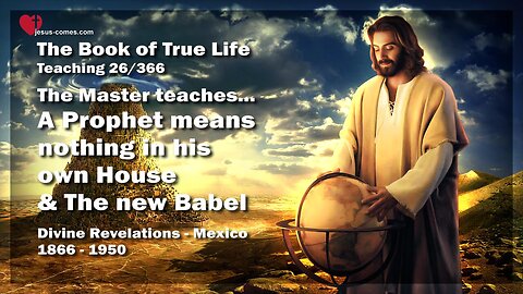 A Prophet counts nothing in his own Land & The New Babel... The Master teaches ❤️ The Book of the true Life Teaching 26 / 366