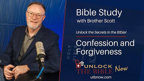 Unlock the Bible Now! - Confession and Forgiveness