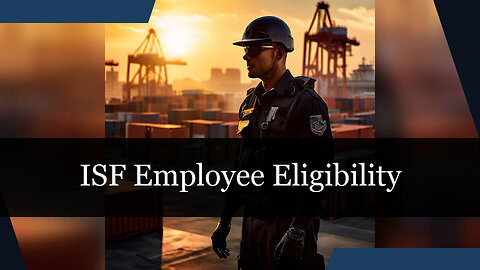Mastering the ISF: Eligibility Requirements for Authorized Employees