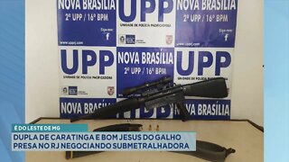 É do Leste de MG: Dupla de Caratinga e Bom Jesus do Galho presa no RJ negociando Submetralhadora.