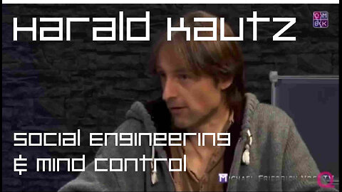 HARALD KAUTZ - SOCIAL ENGINEERING & MIND CONTROL - AN ESOTERIC CRIME OF THE HIGHEST ORDER - JAN 2018