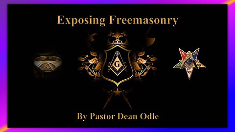 EXPOSING FREEMASONRY - BY PASTOR DEAN ODLE