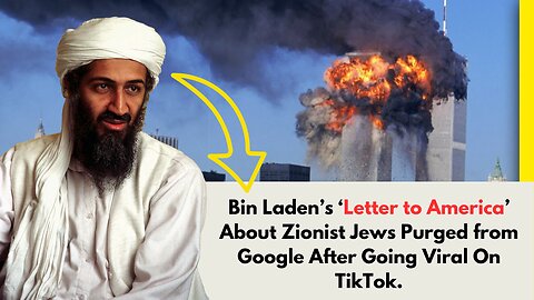 Bin Laden’s ‘Letter to America’ About Zionist Jews Purged from Google After Going Viral On TikTok