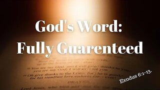 Exodus 6:1-13 (Full Service), "God's Word: Fully Guaranteed"