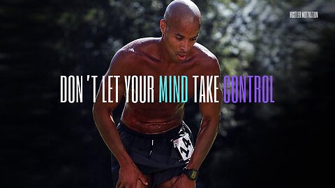 Don't Let Your Mind Take Control of You | David Goggins