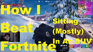 How I Beat Fortnite Sitting (Mostly) In An SUV