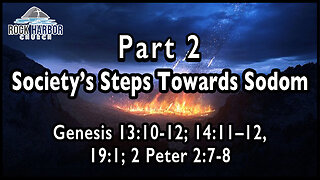 Sunday Sermon 3/26/23 - Society's Steps Toward Sodom-Part 2 - Genesis 13:10-12; 14:11-12; 19:1