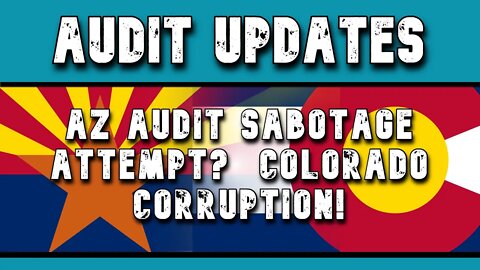 Breaking Audit News: An Attempt To Sabotage The Arizona Audit? Colorado Investigations and More!