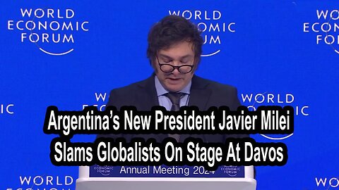 Argentina’s New President Javier Milei Slams Globalists On Stage At Davos