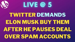 [Live @ 5] Twitter DEMANDS Elon Musk complete his purchase after he pauses deal