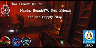 Star Citizen 3.18.2: Naade, BennieTV, New Friends, and the Supply Ship