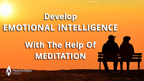 Develop EMOTIONAL INTELLIGENCE With The Help Of MEDITATION!