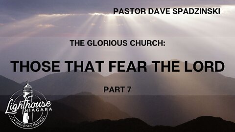 The Glorious Church: Those That Fear the Lord - Pastor Dave Spadzinski