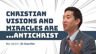 #108 Christian Visions and Miracles Are...ANTICHRIST (Revelation 1614) Dr. Gene Kim