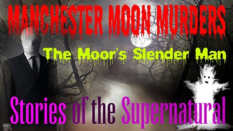 Manchester Moon Murders | The Moor's Slender Man
