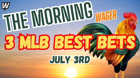 The Morning WAGER: July 3rd Best Bets