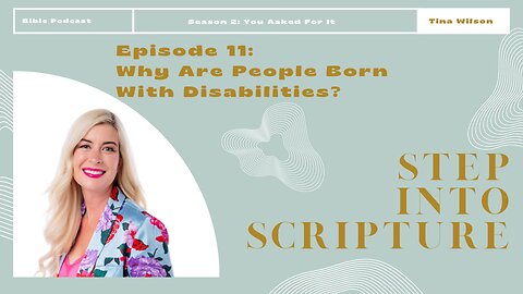 Step into Scripture: Season 2, Episode 11 - Why Are Some People Born with Disabilities?