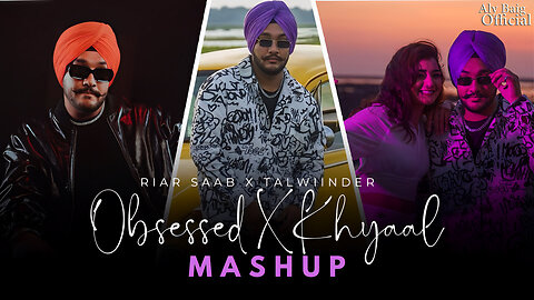 Obsessed X Khyaal | Riar Saab & Talwiinder | Vickey Kaushal Mashup