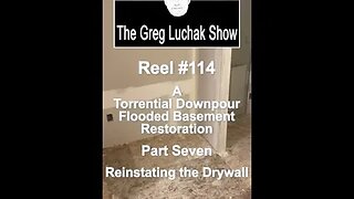 Reel #114 A Torrential Downpour Flooded Basement Restoration Part Seven