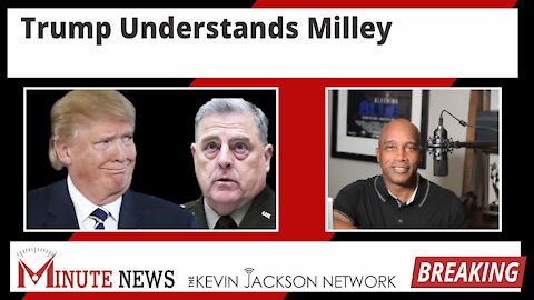 Trump Understands Milley - The Kevin Jackson Network