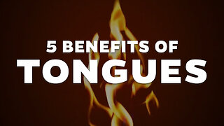 5 Benefits of Speaking in Tongues