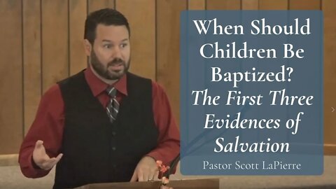When Should Children Be Baptized? First Three Evidences of Salvation