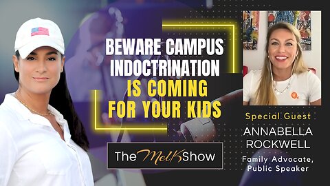 Mel K & Annabella Rockwell | Beware Campus Indoctrination is Coming for Your Kids | 8-22-23
