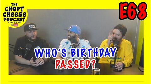 Chopt Cheese Podcast E68: His Birthday Is When?