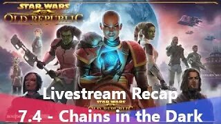 SWTOR Update 7.4 Chains in the Dark Livestream Recap