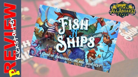 Fish N Ships (Goodfellow Games) Kickstarter [P]Review!