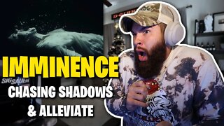 IMMINENCE - CHASING SHADOWS & ALLEVIATE - REACTION