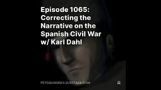 Episode 1065: Correcting the Narrative on the Spanish Civil War w/ Karl Dahl