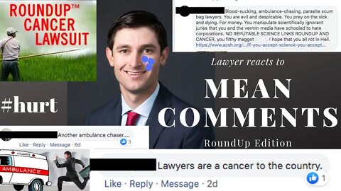 Lawyer reacts to MEAN COMMENTS. (RoundUp Litigation Edition)