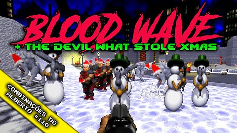BloodWave + The Devil What Stole XMas + Doom 2 Redux [Combinações do Alberto 110]