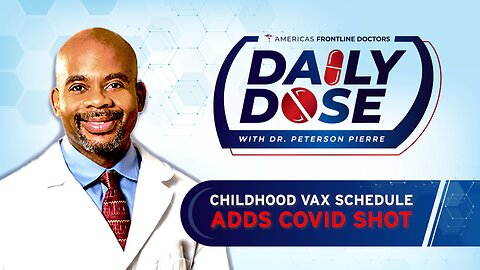 Daily Dose: ‘Childhood Vax Schedule Adds Covid Shot’ with Dr. Peterson Pierre