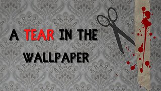 A Tear in the Wallpaper | Creepypasta