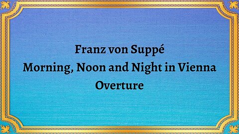 Franz von Suppé Morning, Noon and Night in Vienna, Overture