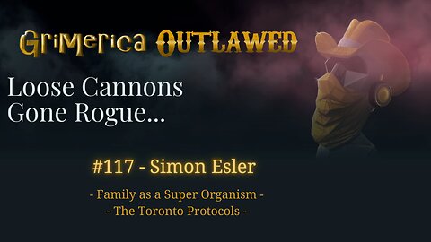 117 - Simon Esler, Family as a Super Organism, The Toronto Protocols, Situational Awareness