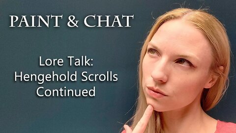 Paint & Chat - Lore Talk: Hengehold Scrolls Continued