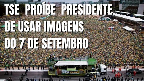 TSE proíbe Presidente de usar imagens do 7 de setembro na campanha eleitoral