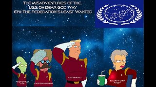 The Misadventures of the USS Oh Dear God Why Ep8: The Federation's Least Wanted